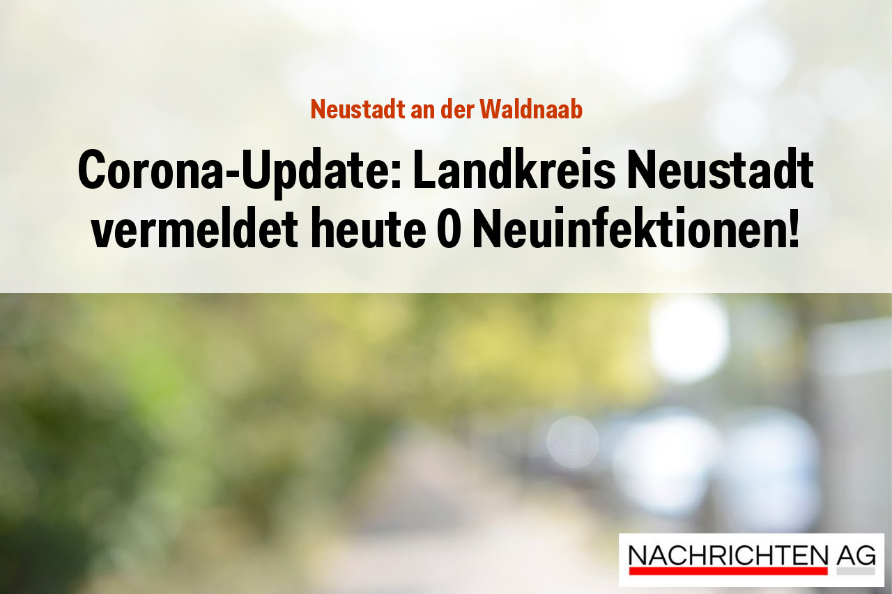 Corona-Update: Landkreis Neustadt vermeldet heute 0 Neuinfektionen!