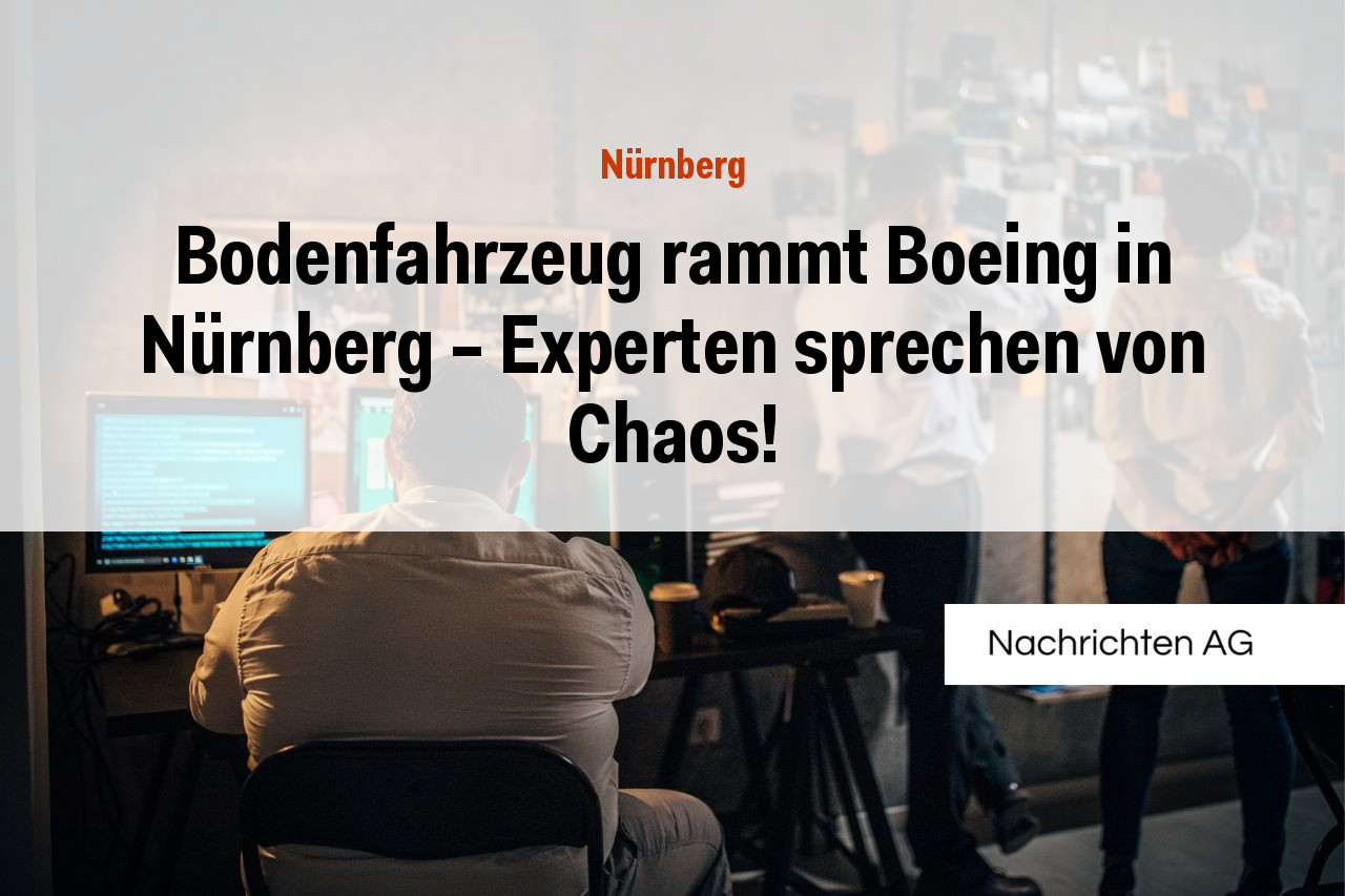 Bodenfahrzeug rammt Boeing in Nürnberg – Experten sprechen von Chaos!