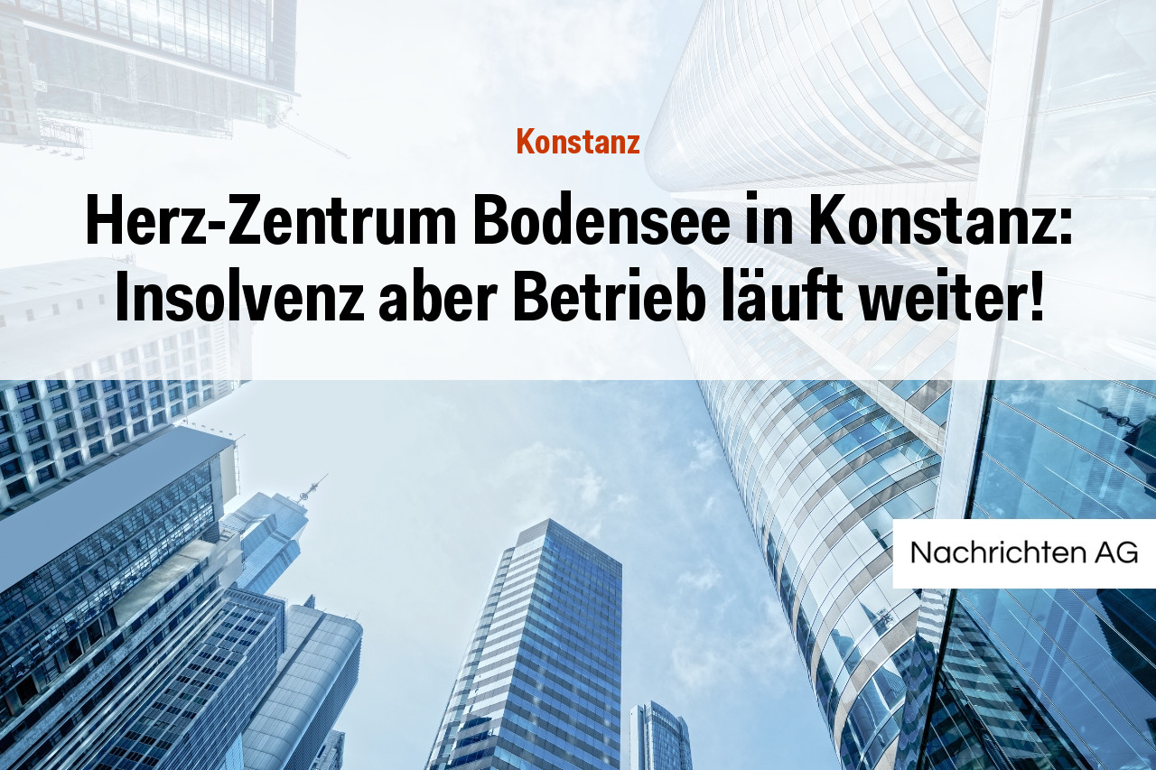Herz-Zentrum Bodensee in Konstanz: Insolvenz aber Betrieb läuft weiter!