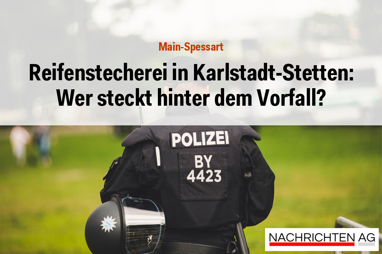 Reifenstecherei in Karlstadt-Stetten: Wer steckt hinter dem Vorfall?
