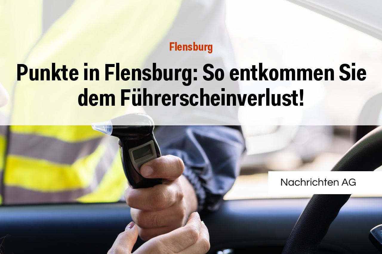 Punkte in Flensburg: So entkommen Sie dem Führerscheinverlust!