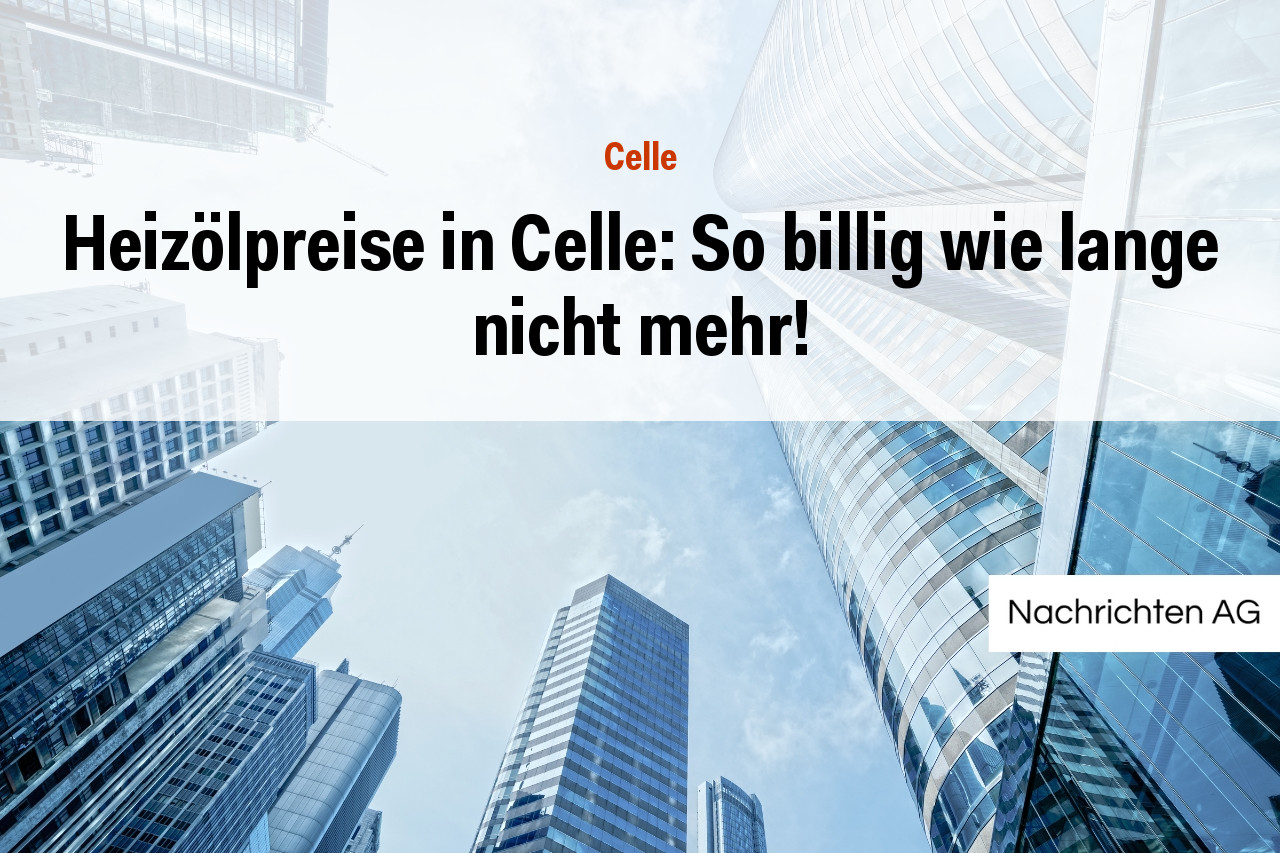 Heizölpreise in Celle: So billig wie lange nicht mehr!