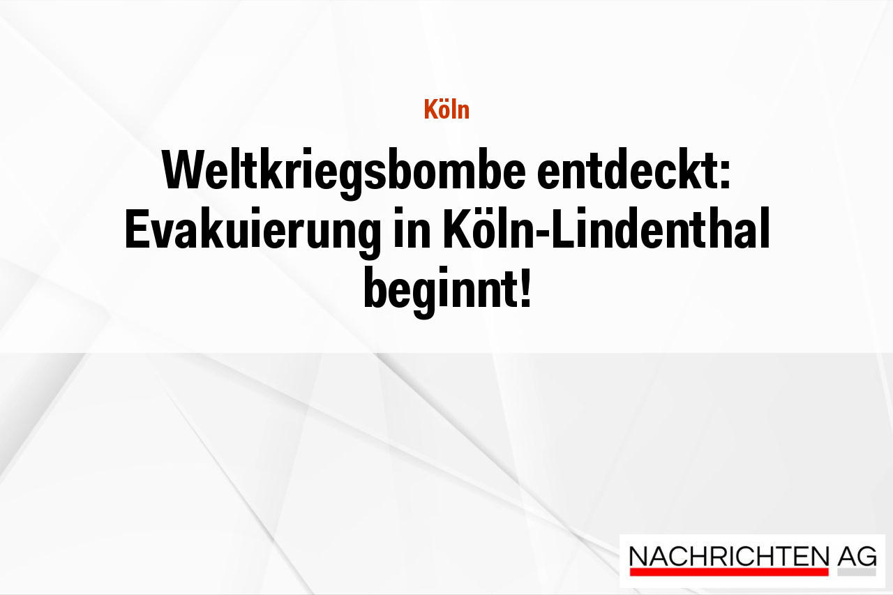 Weltkriegsbombe entdeckt: Evakuierung in Köln-Lindenthal beginnt!