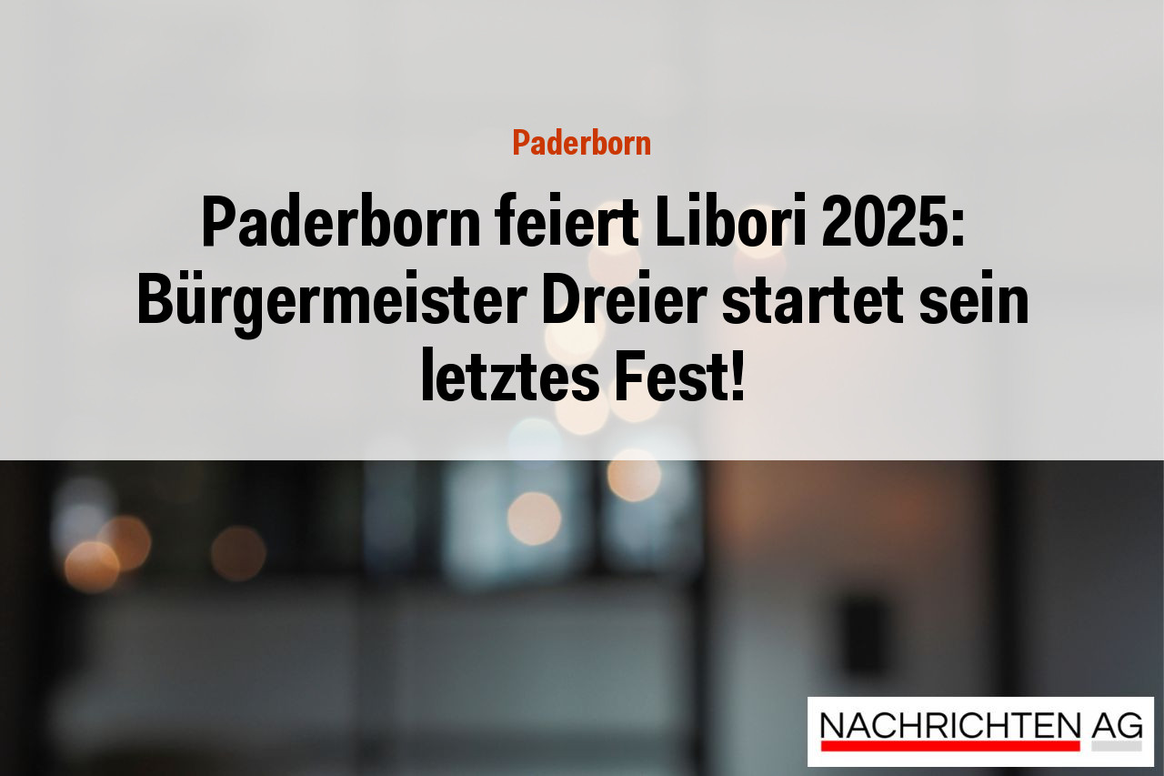 Paderborn feiert Libori 2025: Bürgermeister Dreier startet sein letztes Fest!