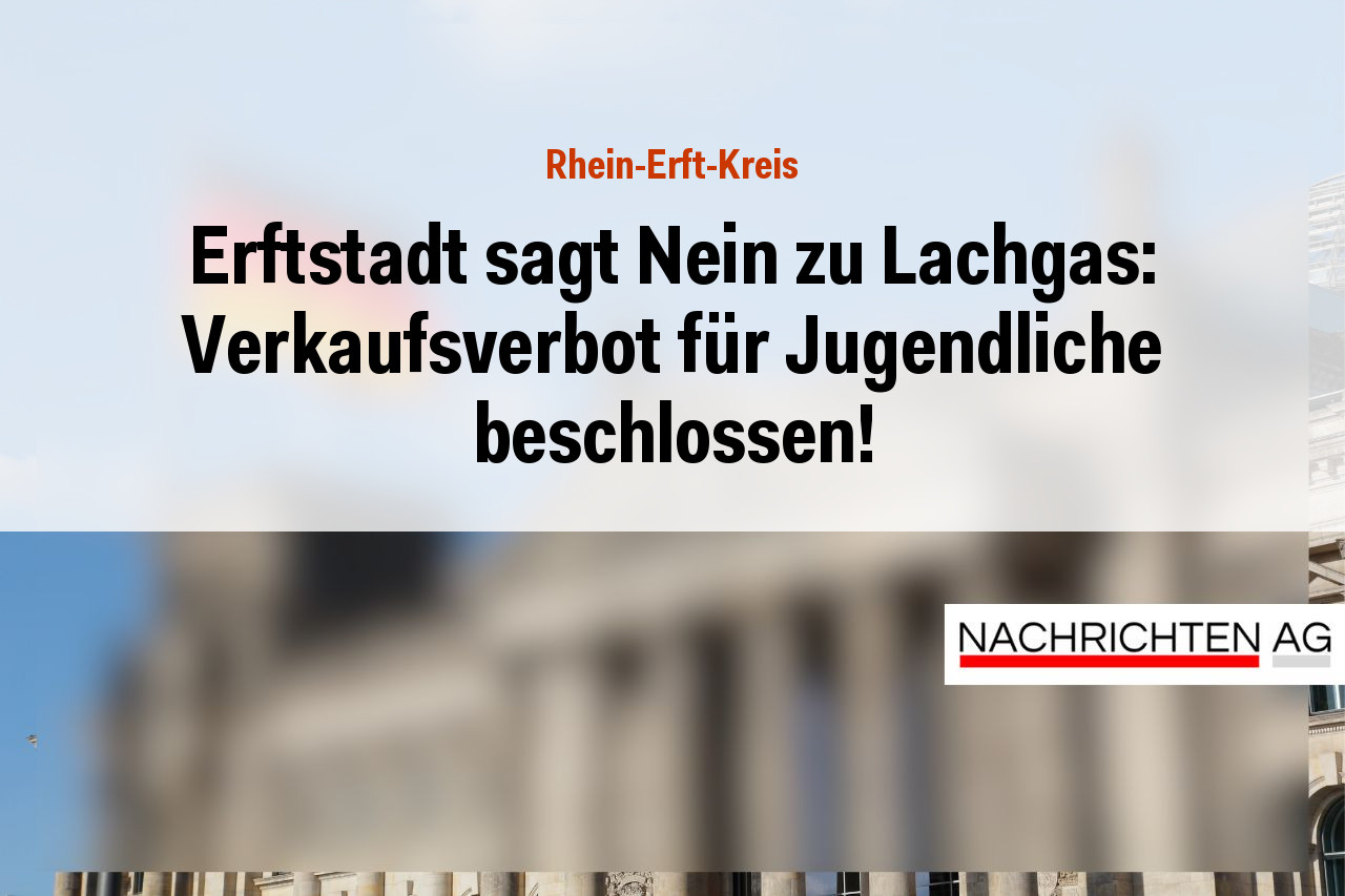 Erftstadt sagt Nein zu Lachgas: Verkaufsverbot für Jugendliche beschlossen!