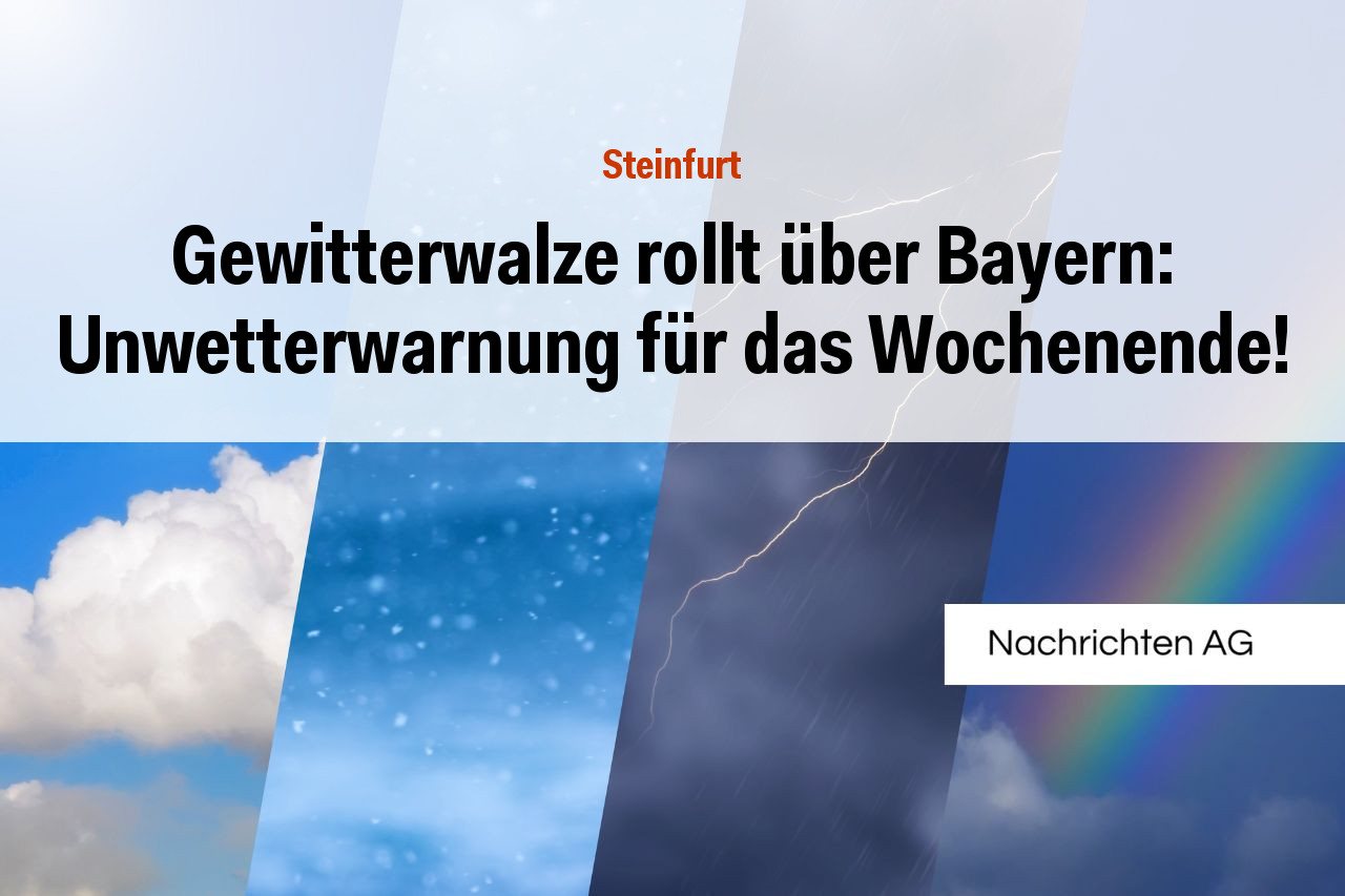 Gewitterwalze rollt über Bayern: Unwetterwarnung für das Wochenende!