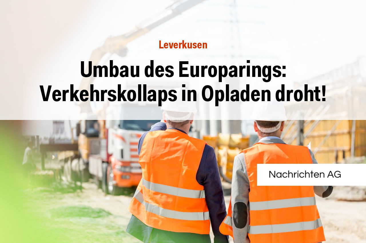 Umbau des Europarings: Verkehrskollaps in Opladen droht!