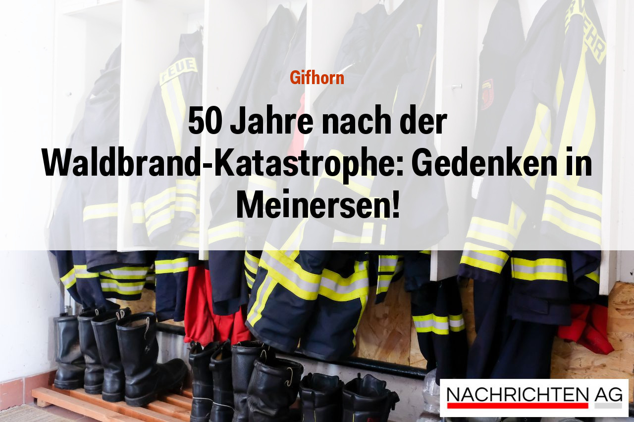 50 Jahre nach der Waldbrand-Katastrophe: Gedenken in Meinersen!