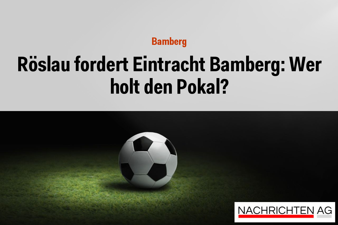 Röslau fordert Eintracht Bamberg: Wer holt den Pokal?