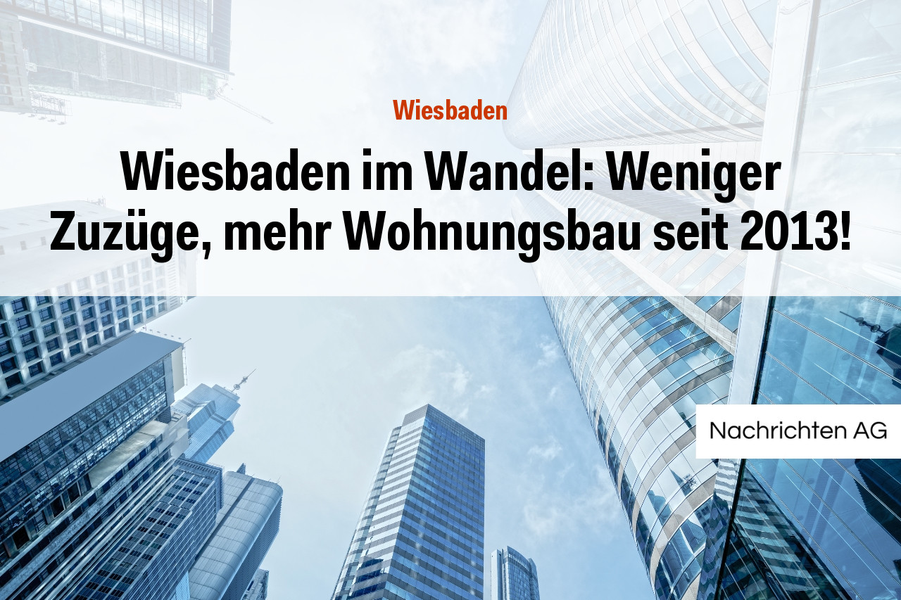 Wiesbaden im Wandel: Weniger Zuzüge, mehr Wohnungsbau seit 2013!