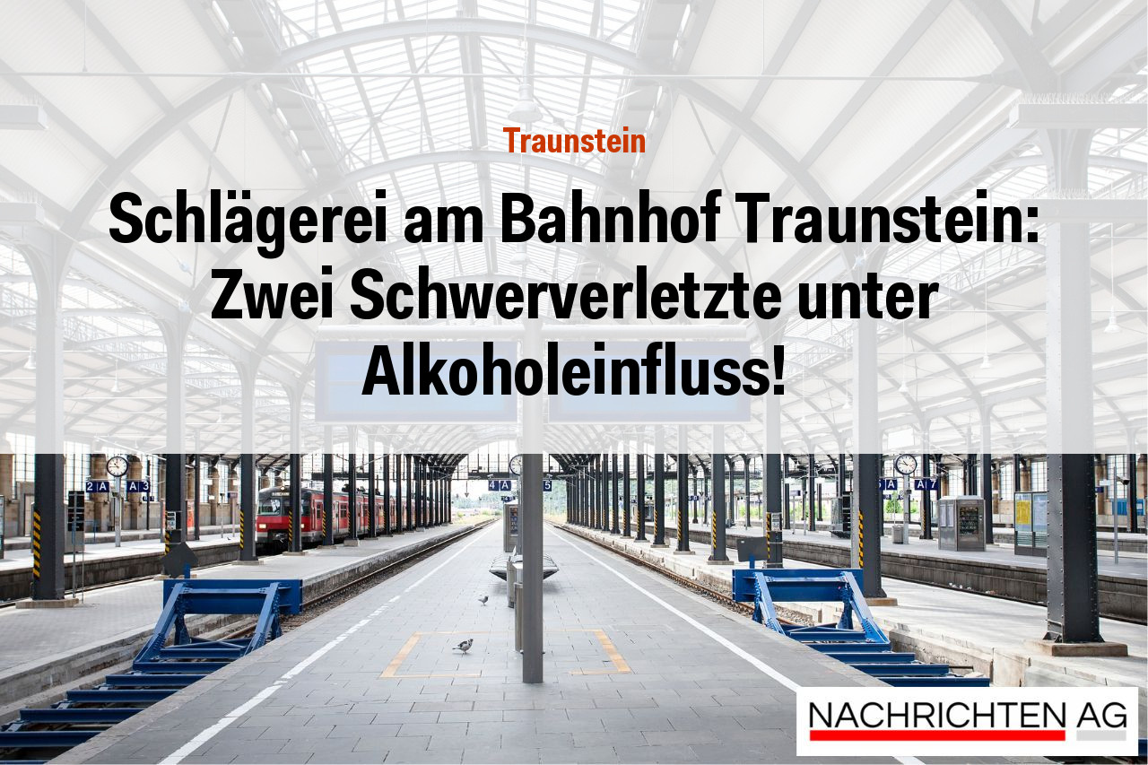 Schlägerei am Bahnhof Traunstein: Zwei Schwerverletzte unter Alkoholeinfluss!