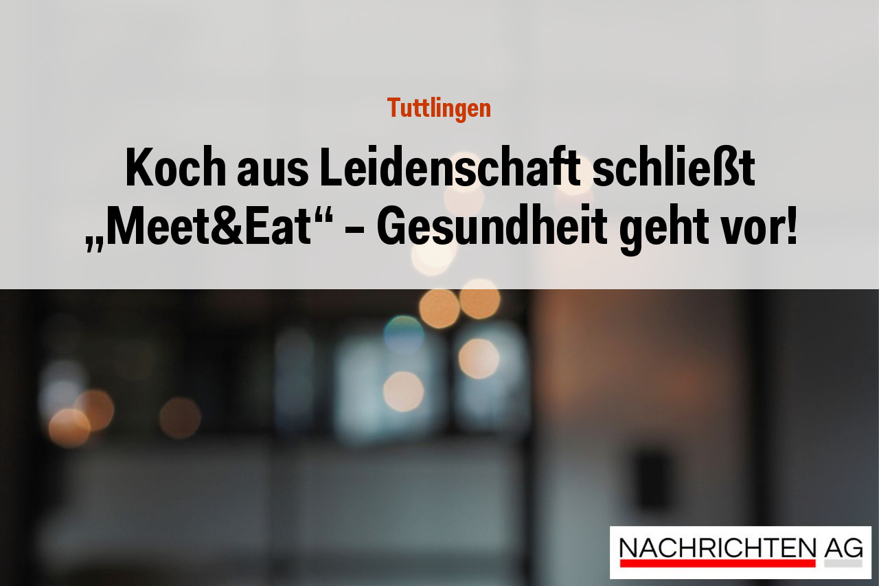 Koch aus Leidenschaft schließt „Meet&Eat“ – Gesundheit geht vor!
