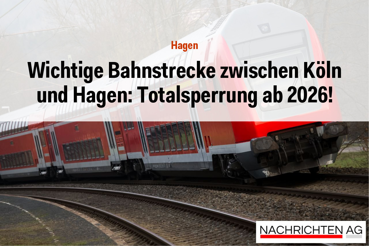 Wichtige Bahnstrecke zwischen Köln und Hagen: Totalsperrung ab 2026!