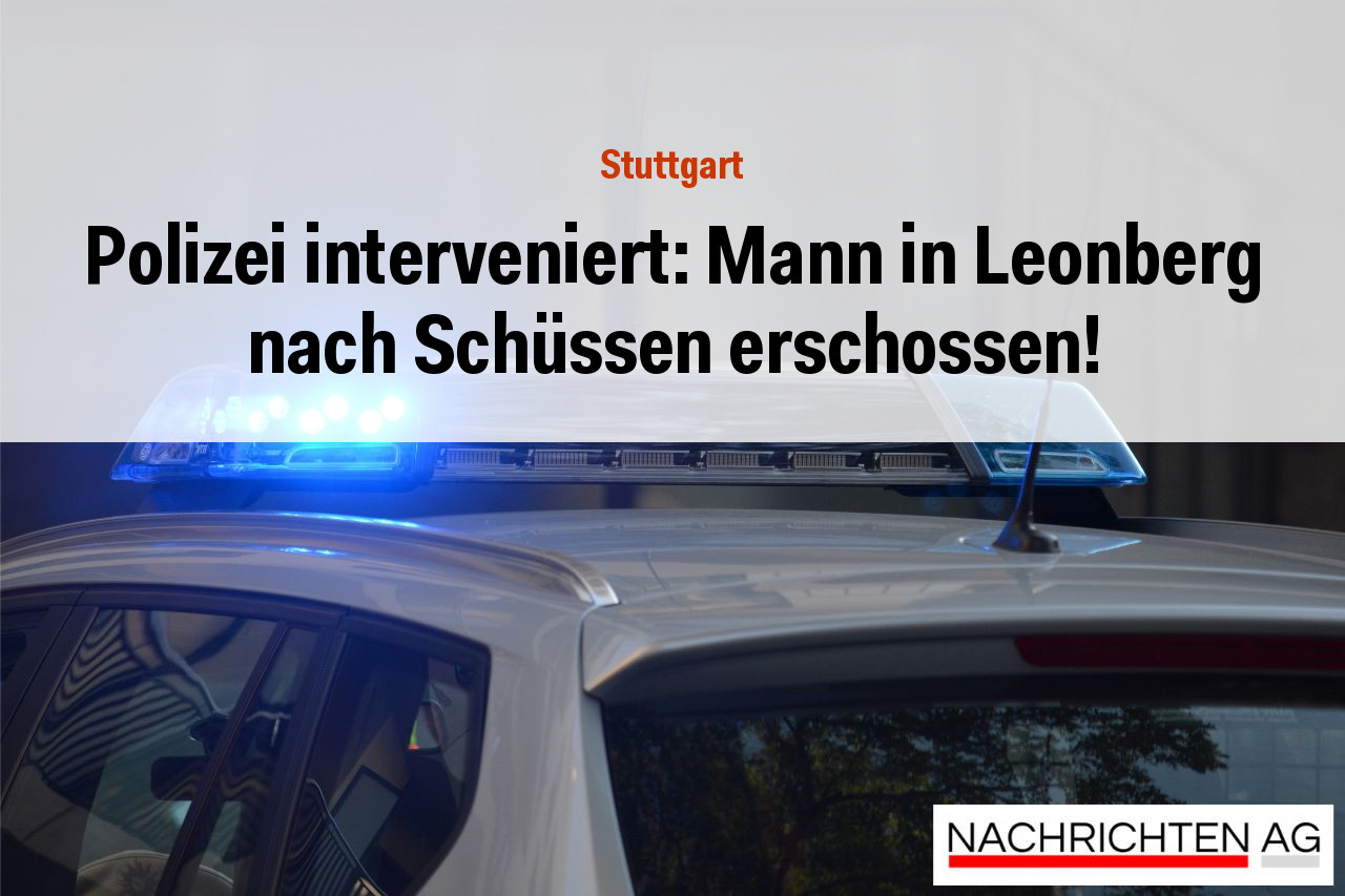 Polizei interveniert: Mann in Leonberg nach Schüssen erschossen!