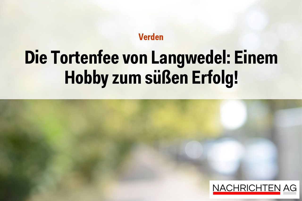 Die Tortenfee von Langwedel: Einem Hobby zum süßen Erfolg!