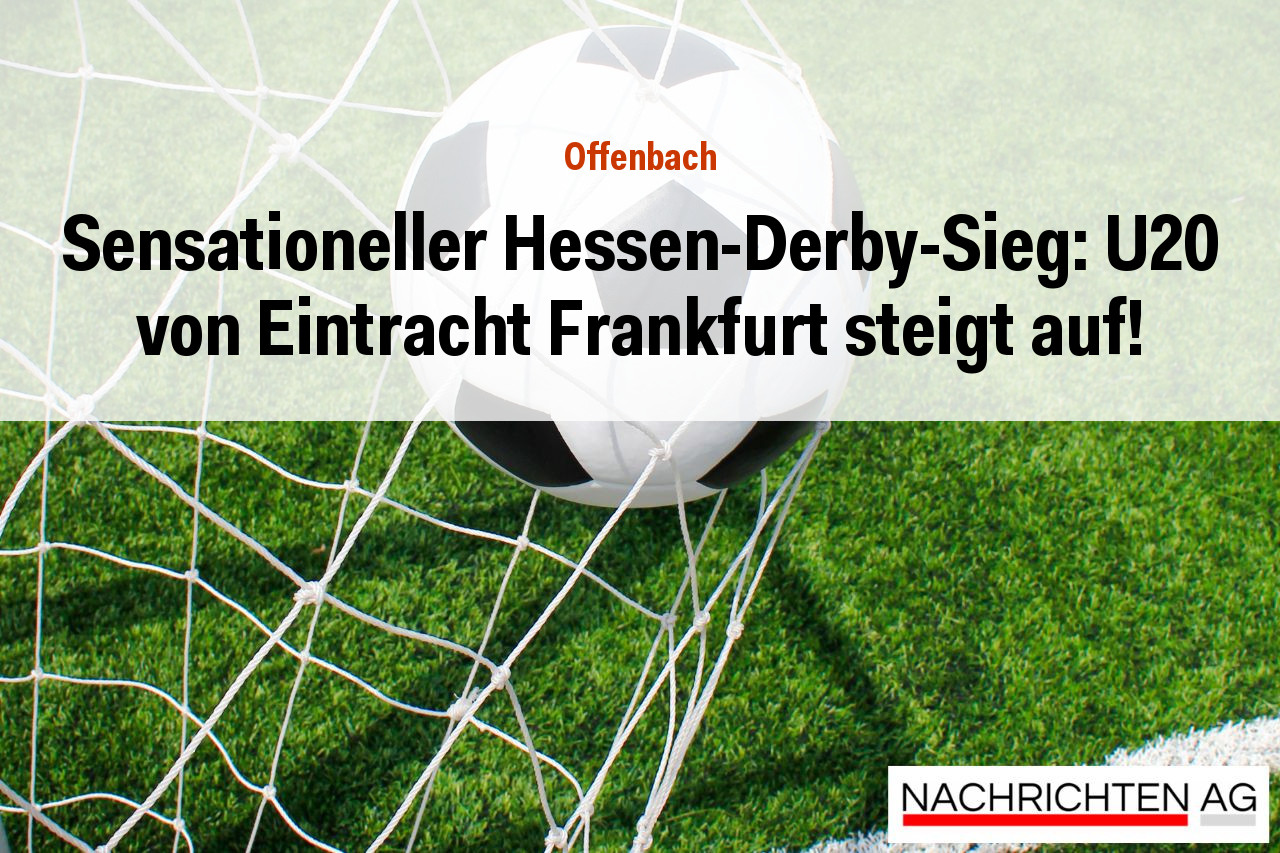 Sensationeller Hessen-Derby-Sieg: U20 von Eintracht Frankfurt steigt auf!