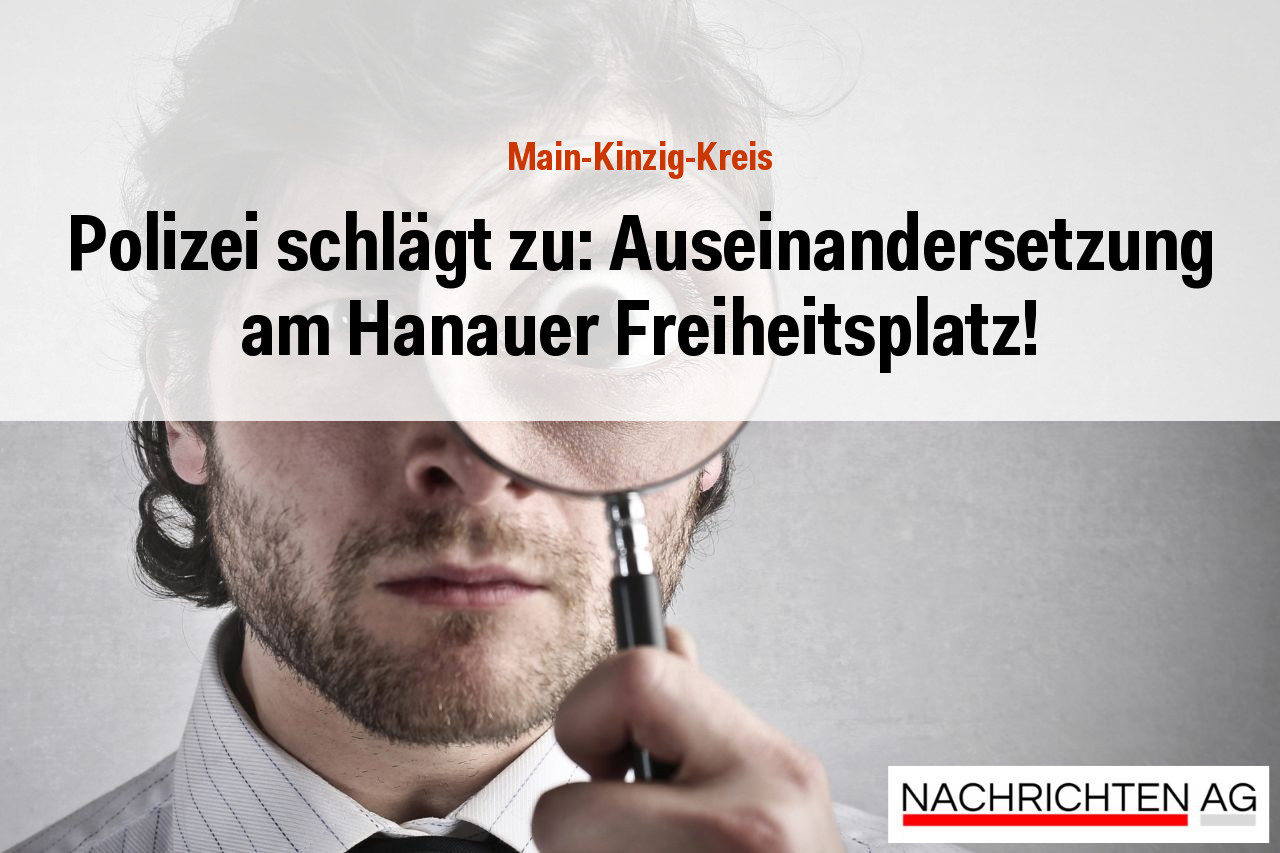Polizei schlägt zu: Auseinandersetzung am Hanauer Freiheitsplatz!