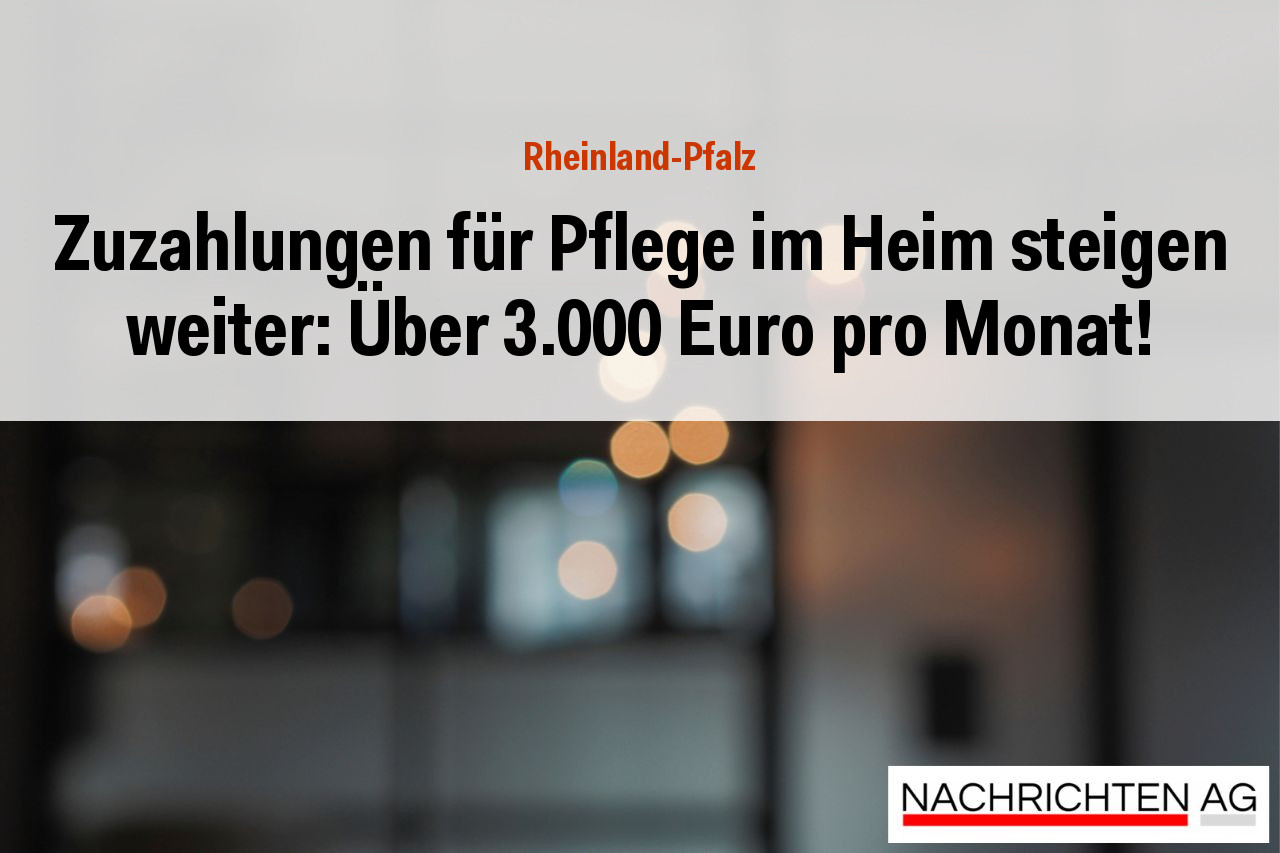 Zuzahlungen für Pflege im Heim steigen weiter: Über 3.000 Euro pro Monat!