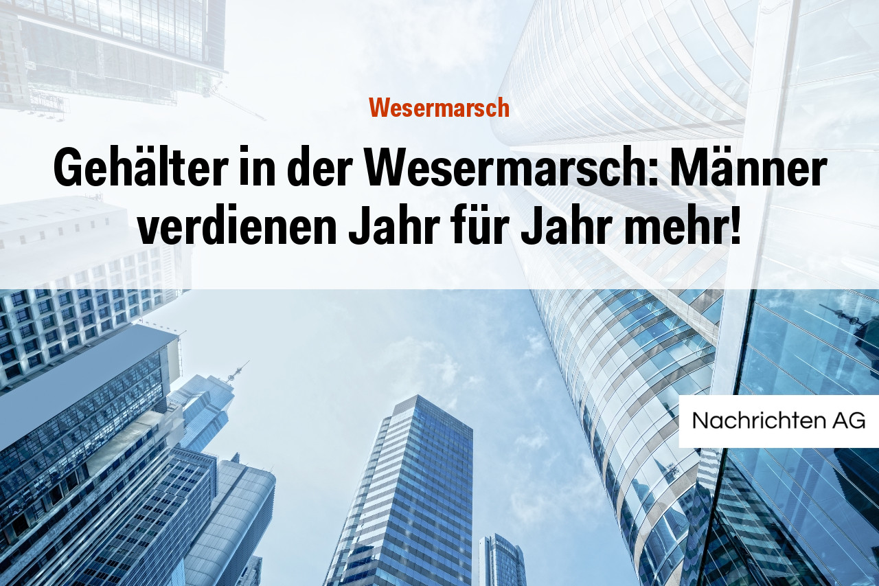 Gehälter in der Wesermarsch: Männer verdienen Jahr für Jahr mehr!