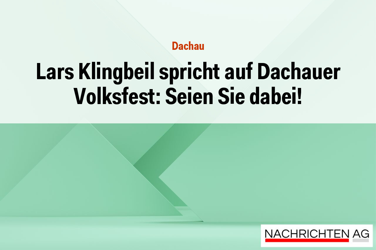 Lars Klingbeil spricht auf Dachauer Volksfest: Seien Sie dabei!