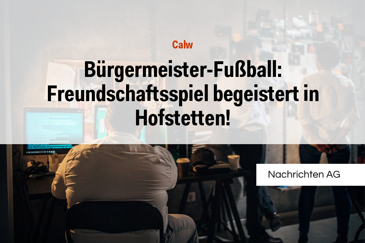Bürgermeister-Fußball: Freundschaftsspiel begeistert in Hofstetten!