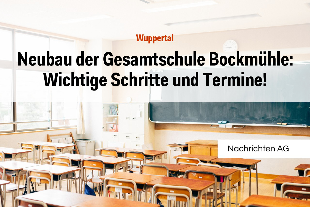 Neubau der Gesamtschule Bockmühle: Wichtige Schritte und Termine!
