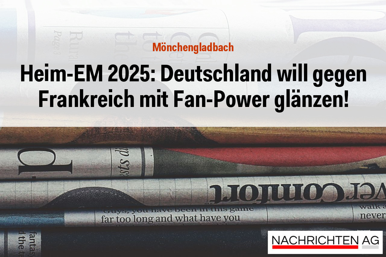 Heim-EM 2025: Deutschland will gegen Frankreich mit Fan-Power glänzen!