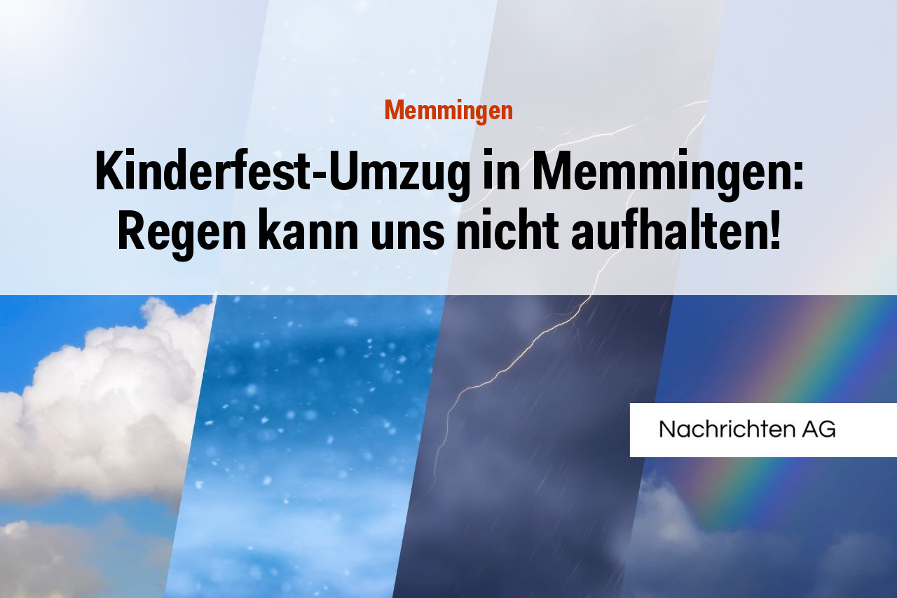 Kinderfest-Umzug in Memmingen: Regen kann uns nicht aufhalten!
