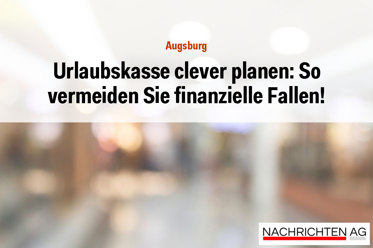 Urlaubskasse clever planen: So vermeiden Sie finanzielle Fallen!
