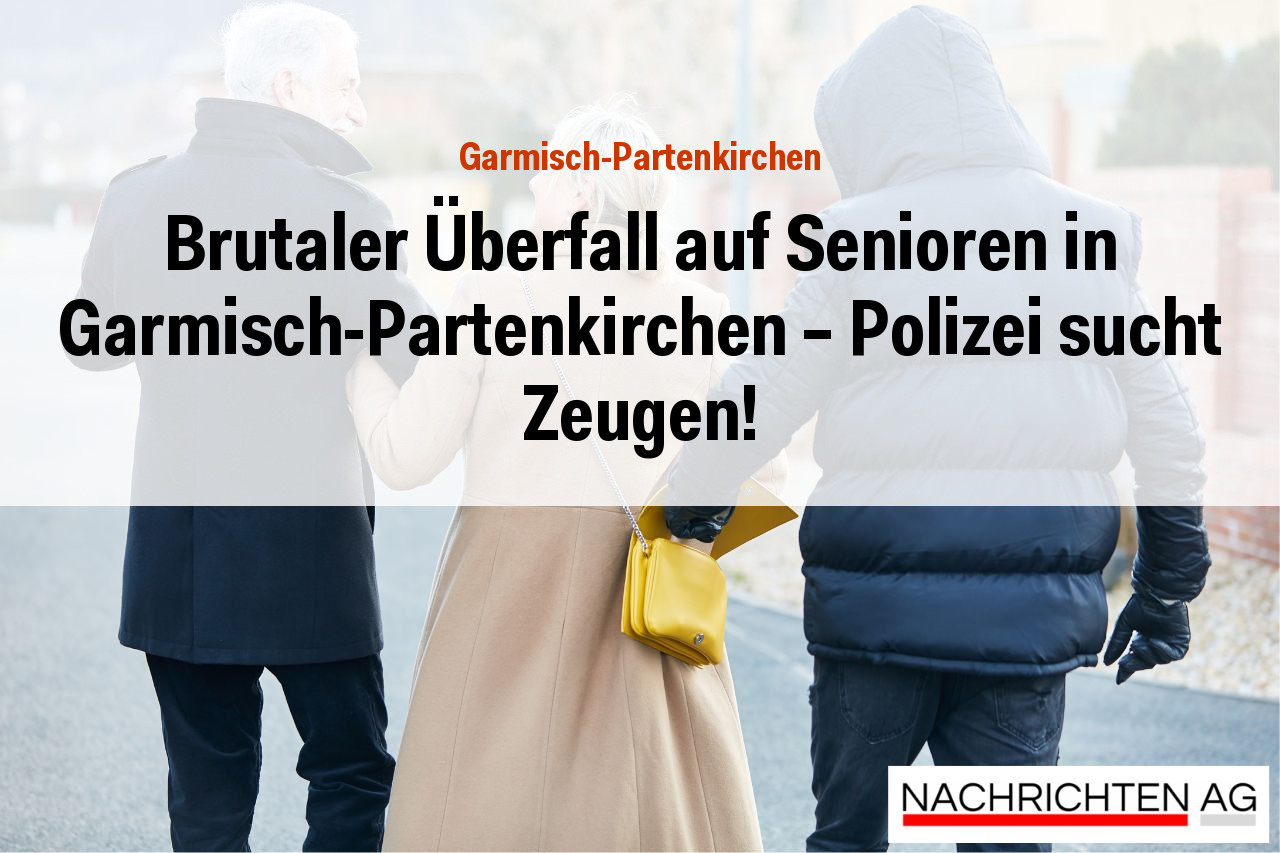Brutaler Überfall auf Senioren in Garmisch-Partenkirchen – Polizei sucht Zeugen!